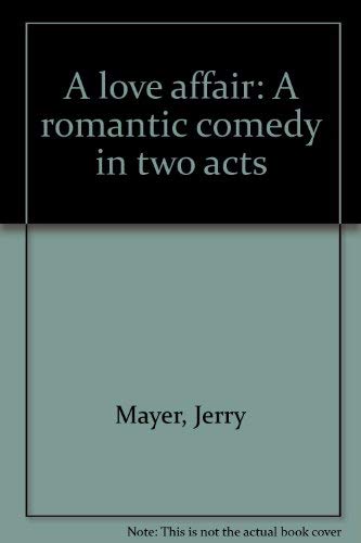 Stock image for A Love Affair: A Romantic Comedy in Two Acts for sale by The Yard Sale Store