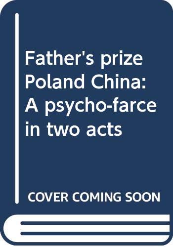9780573695964: Father's prize Poland China: A psycho-farce in two acts