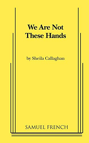 We Are Not These Hands - Callaghan Sheila