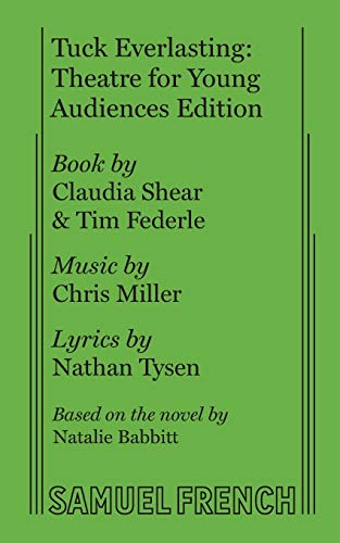 9780573708008: Tuck Everlasting: Theatre for Young Audiences Edition