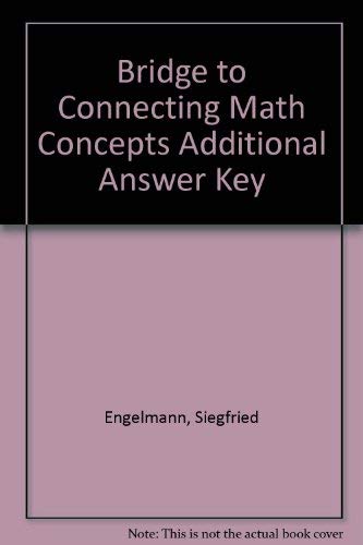 Bridge to Connecting Math Concepts Additional Answer Key (9780574156761) by Engelmann, Siegfried; Carnine, Douglas; Engelmann, Owen; Kelly, Bernadette