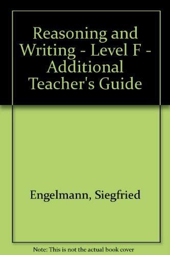 Reasoning and Writing - Level F - Additional Teacher's Guide (9780574157560) by Engelmann, Siegfried; Arbogast, Ann Brown; Davis, Karen Lou Seitz; Grossen, Bonita; Silbert, Jerome