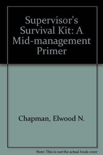 Supervisor's survival kit: A mid-management primer (9780574200006) by Chapman, Elwood N