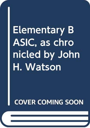 Beispielbild fr Elementary BASIC, as chronicled by John H. Watson zum Verkauf von Best and Fastest Books