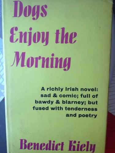 Dogs enjoy the morning: A novel (9780575001329) by Kiely, Benedict