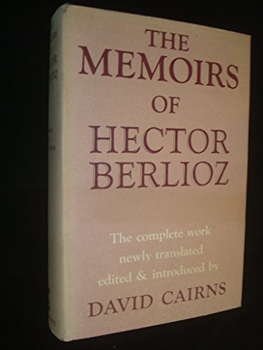 Imagen de archivo de The Memoirs of Hector Berlioz: Member of the French Institute, Including His Travels in Italy, Germany, Russia and England 1803-1865 a la venta por Broad Street Book Centre