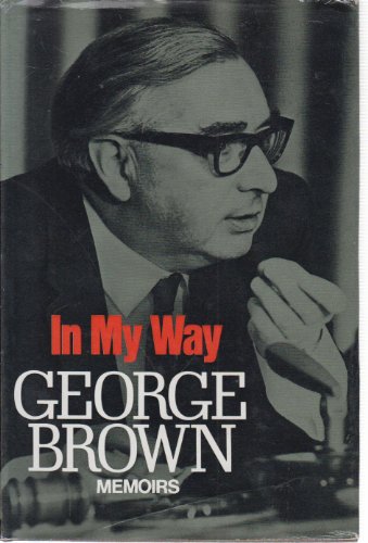 Stock image for In My Way: The Political Memoirs of Lord George-Brown for sale by AwesomeBooks