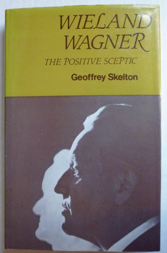 WIELAND WAGNER: THE POSITIVE SCE - Skelton, Geoffrey