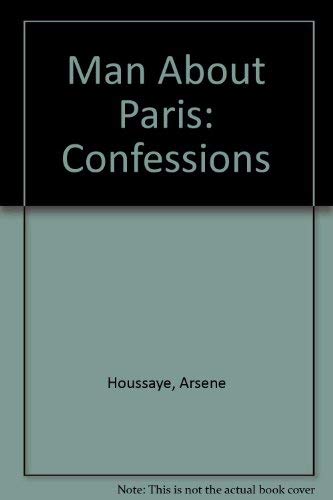 Beispielbild fr Man About Paris The Confessions of Arsene Houssaye zum Verkauf von Willis Monie-Books, ABAA