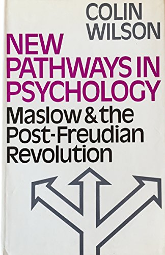 New pathways in psychology: Maslow and the post-Freudian revolution - Wilson, colin