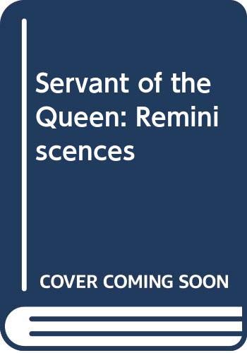 Beispielbild fr Servant of the Queen: Reminiscences zum Verkauf von WorldofBooks