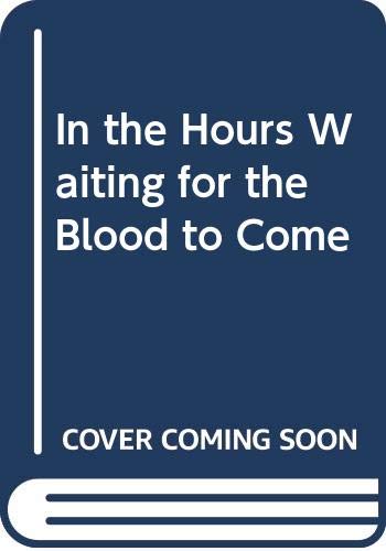 Stock image for In the Hours Waiting for the Blood to Come for sale by Anybook.com