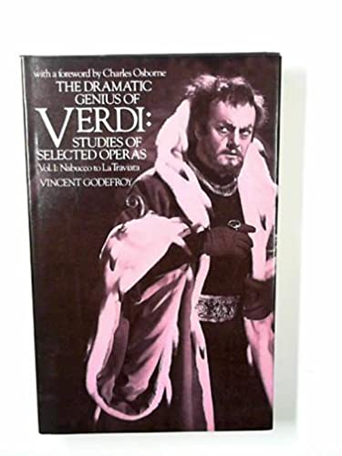 Stock image for Dramatic Genius of Verdi: Studies of Selected Operas: Volume 1: Nabucco to La Traviata: v. 1 for sale by WorldofBooks