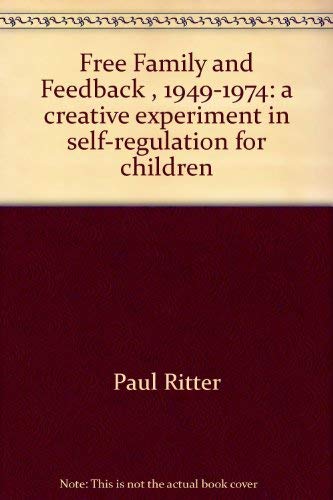 Beispielbild fr FREE FAMILY AND FEEDBACK, 1949-1974: A CREATIVE EXPERIMENT IN SELF-REGULATION FOR CHILDREN. zum Verkauf von Any Amount of Books