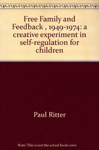 Free family and feedback, 1949-1974: A creative experiment in self-regulation for children (9780575020061) by Ritter, Paul