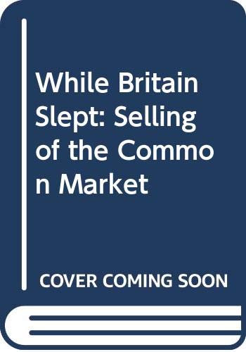 Stock image for While Britain Slept: Selling of the Common Market for sale by WorldofBooks