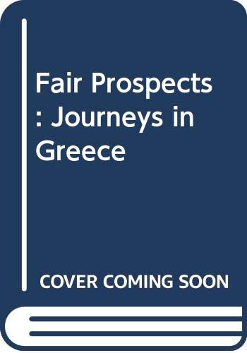 Fair prospects: Journeys in Greece (9780575020900) by [???]