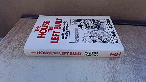 Imagen de archivo de The House the Left Built : Inside Labour Policy-Making, 1970-75 a la venta por Better World Books
