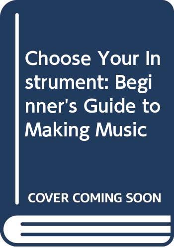 Imagen de archivo de Choose Your Instrument: A Beginner's Guide to Making Music a la venta por Anybook.com