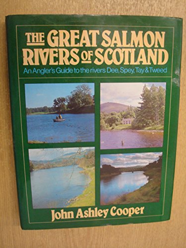 Stock image for The Great Salmon Rivers of Scotland - An Angler's Guide to the rivers Dee, Spey, Tay and Tweed for sale by WorldofBooks