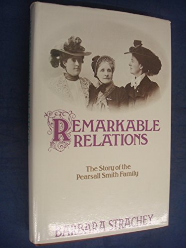 Remarkable Relations: The Story of the Pearsall Smith Family - Strachey, Barbara