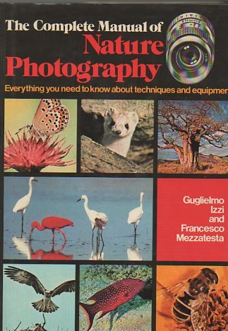 Beispielbild fr THE COMPLETE MANUAL NATURE PHOTOGRAPHY: EVERYTHING YOU NEED TO KNOW ABOUT TECHNIQUES AND EQUIPMENT. zum Verkauf von Cambridge Rare Books