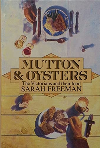 Beispielbild fr Mutton and Oysters: Food, Cooking and Eating in Victorian Times zum Verkauf von WorldofBooks
