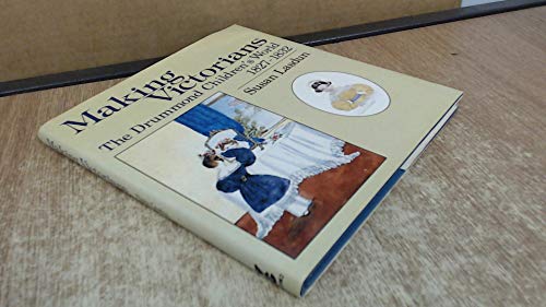 Beispielbild fr Making Victorians: The Drummond children's world, 1827-1832 zum Verkauf von Powell's Bookstores Chicago, ABAA