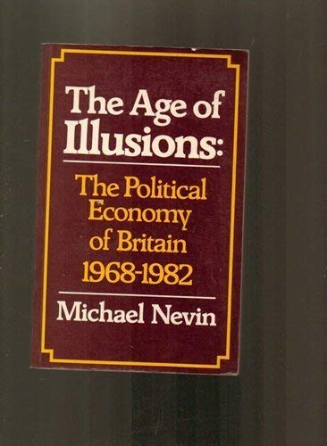 Beispielbild fr The Age of Illusions : The Political Economy of Britain 1968-1982 zum Verkauf von PsychoBabel & Skoob Books