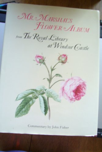 Mr. Marshal's Flower Album: From the Royal Library at Windsor Castle