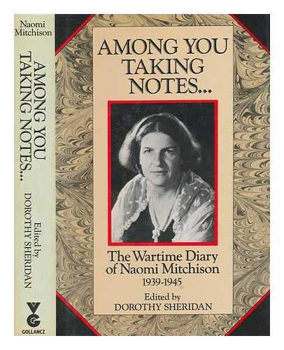 Beispielbild fr Among You Taking Notes: The Wartime Diary of Naomi Mitchison, 1939-1945 zum Verkauf von WorldofBooks