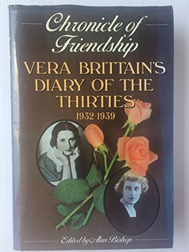 CHRONICLE OF FRIENDSHIP Vera Brittain's Diary of the Thirties 1932-1939