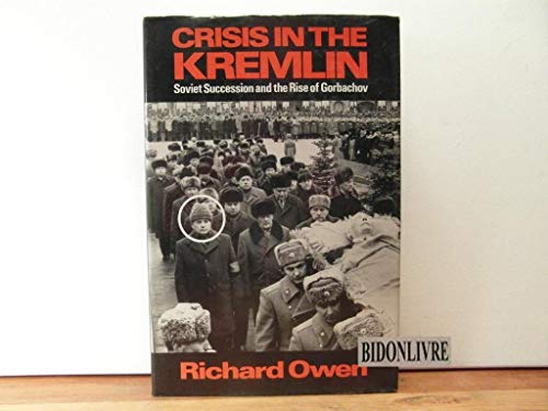 Imagen de archivo de Crisis in the Kremlin: Soviet Succession and the Rise of Gorbachev a la venta por Hourglass Books