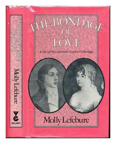The bondage of love: A life of Mrs. Samuel Taylor Coleridge (9780575038714) by Lefebure, Molly