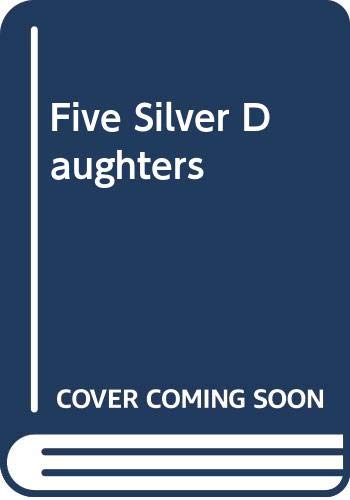 Imagen de archivo de Five Silver Daughters a la venta por WorldofBooks