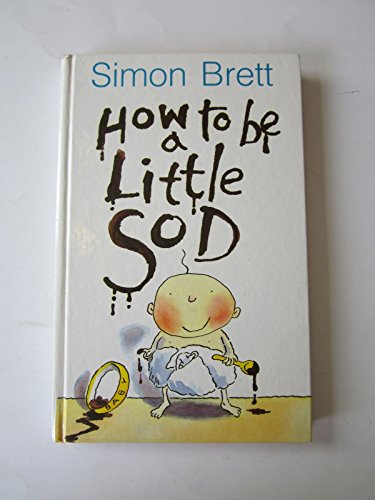 Stock image for How to Be a Little Sod: An Infant Diary (How to Be a Little Sod) for sale by Ergodebooks