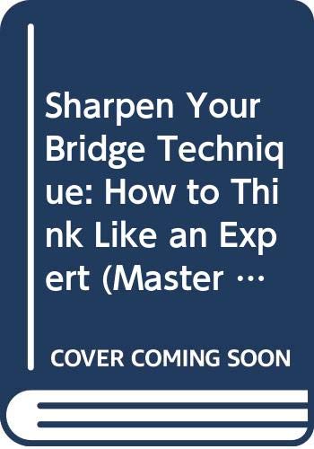 9780575041868: Sharpen Your Bridge Technique: How to Think Like an Expert (Master Bridge Series)
