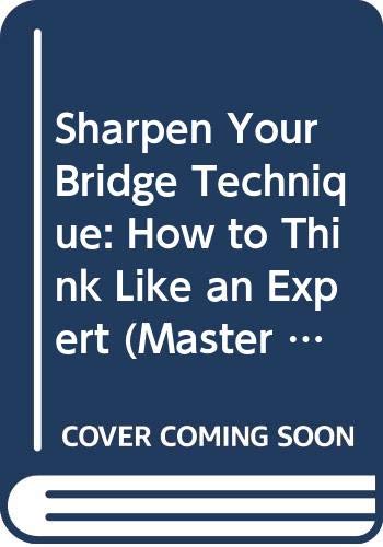 Imagen de archivo de Sharpen Your Bridge Technique: How to Think Like an Expert (Master Bridge Series) a la venta por GF Books, Inc.