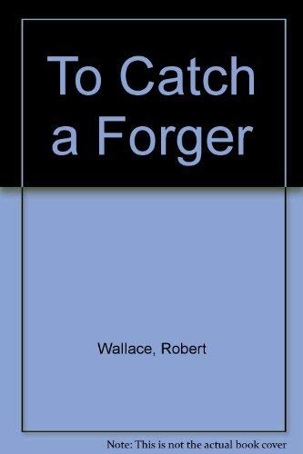 TO CATCH A FORGER