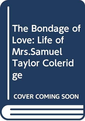 Beispielbild f�r The Bondage of Love: Life of Mrs.Samuel Taylor Coleridge zum Verkauf von AwesomeBooks