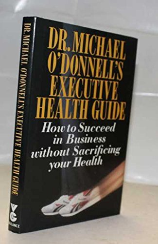 Beispielbild fr Executive Health Guide: How to Succeed in Business without Sacrificing Your Health (Gollancz Paperback) zum Verkauf von AwesomeBooks