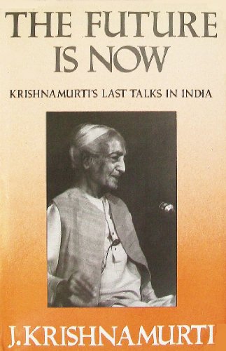 9780575043718: The Future is Now: Krishnamurti's Last Talks in India