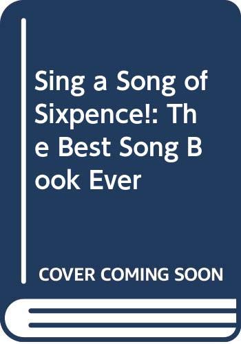 Stock image for Sing a Song of Sixpence!: The Best Song Book Ever for sale by AwesomeBooks