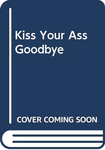 Beispielbild fr Kiss Your Ass Goodbye zum Verkauf von Klanhorn