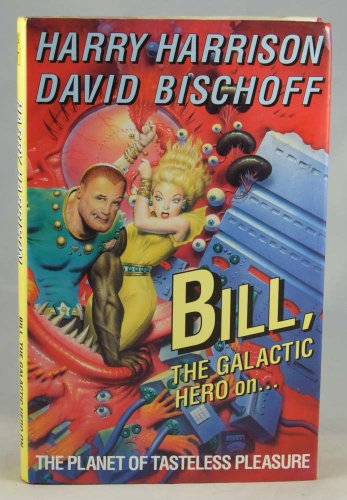 Imagen de archivo de Bill, The Galactic Hero On The Planet Of Tasteless Pleasure a la venta por Fiction First