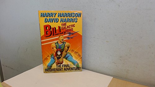 Bill, the Galactic Hero: the Final Incoherent Adventure (9780575049840) by Harrison, Harry; Harris, David