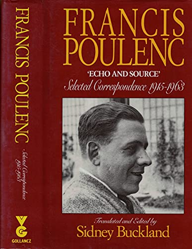 9780575050938: Francis Poulenc: 'Echo and Source' : Selected Correspondence 1915-1963