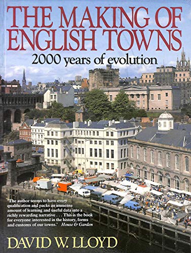 Beispielbild fr The Making of English Towns. 2000 Years of Evolution. zum Verkauf von Antiquariaat Schot