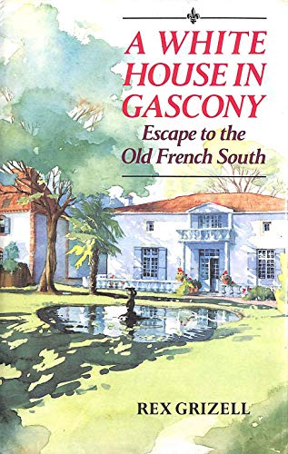 Imagen de archivo de A White House in Gascony: Escape to the Old French South a la venta por Wonder Book