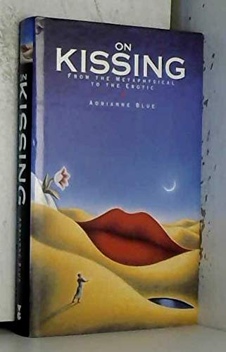 Beispielbild fr On Kissing: Metaphorical To Erotic: From the Metaphysical to the Erotic zum Verkauf von Reuseabook